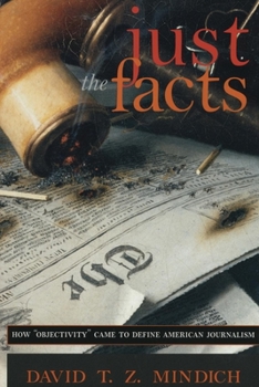 Paperback Just the Facts: How Objectivity Came to Define American Journalism Book