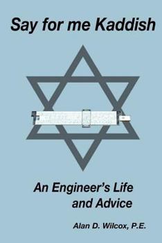 Paperback Say for me Kaddish: An Engineer's Life and Advice Book