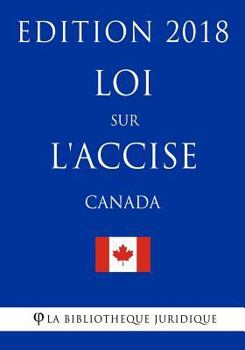 Paperback Loi sur l'accise (Canada) - Edition 2018 [French] Book