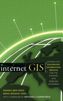 Hardcover Internet GIS: Distributed Geographic Information Services for the Internet and Wireless Networks Book