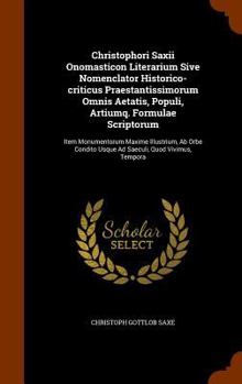 Hardcover Christophori Saxii Onomasticon Literarium Sive Nomenclator Historico-criticus Praestantissimorum Omnis Aetatis, Populi, Artiumq. Formulae Scriptorum: Book