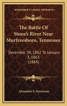 The Battle Of Stone's River Near Murfreesboro, Tennessee: December 30, 1862 To January 3, 1863