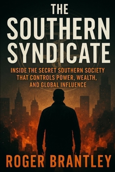 Paperback The Southern Syndicate: Inside the Secret Southern Society That Controls Power, Wealth, and Global Influence Book
