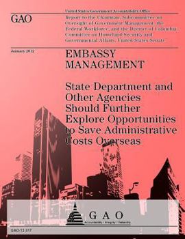 Paperback Embassy Management: State Department and Other Agencies Should Futher Explore Opportunities to Save Administrative Costs Overseas Book