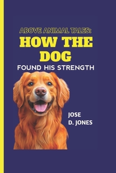 Paperback Above Animal Tales: How the Dog Found His Strength Book