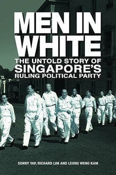 Hardcover Men in White: The Untold Story of Singapore's Ruling Poltical Party Book