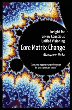 Paperback Core Matrix Change: Insight for a New Conscious Unified Visioning Book