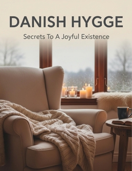 Paperback Danish Hygge: Secrets To A Joyful Existence Book