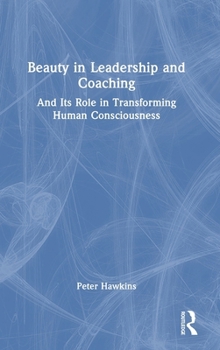 Hardcover Beauty in Leadership and Coaching: And Its Role in Transforming Human Consciousness Book