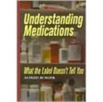 Hardcover Understanding Medications: What the Label Doesn't Tell You Book