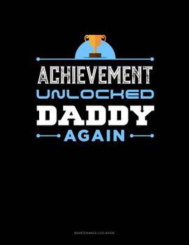 Paperback Achievement Unlocked Daddy Again: Maintenance Log Book