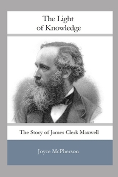 Paperback The Light of Knowledge: The Story of James Clerk Maxwell Book