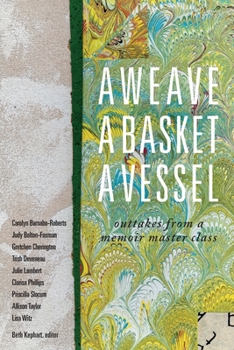 Paperback A Weave, a Basket, a Vessel: outtakes from a memoir master class Book