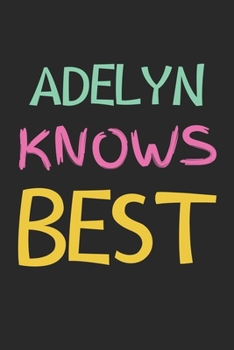 Adelyn Knows Best: Lined Journal, 120 Pages, 6 x 9, Adelyn Personalized Name Notebook Gift Idea, Black Matte Finish (Adelyn Knows Best Journal)