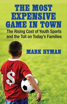 Hardcover The Most Expensive Game in Town: The Rising Cost of Youth Sports and the Toll on Today's Families Book