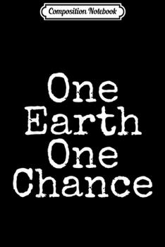 Composition Notebook: Earth Conservation Save the Planet Gift One Earth One Chance  Journal/Notebook Blank Lined Ruled 6x9 100 Pages