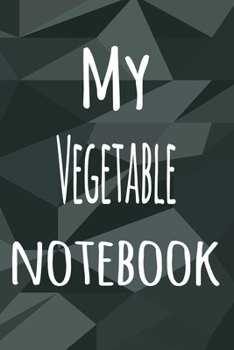 My Vegetable Notebook: The perfect way to record your hobby - 6x9 119 page lined journal!