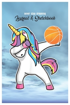 Never Stop Dreaming Journal & Sketchbook: Unicorn Is Real Dream Come True Cute Unicorn Blank Ruled Line and Unline Journal and SketchBook for Girls ... 6in x 9in x 120 Pages Magical Unicorn Kawaii