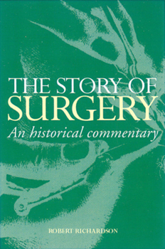 Hardcover The Story of Surgery: An Historical Commentary Book