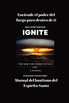 Paperback Enciende el poder del fuego puro dentro de ti - Manual del bautismo del Espíritu Santo [Spanish] [Large Print] Book