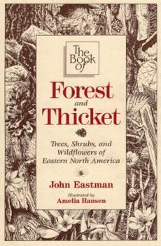 Paperback The Book of Forest & Thicket: Trees, Shrubs, and Wildflowers of Eastern North America Book