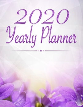 Paperback 2020 Yearly Planner: Calendar - Perfect To Organize Your Month, Week And Year - Monthly And Weekly Planner, Task List And Notes For Every D Book