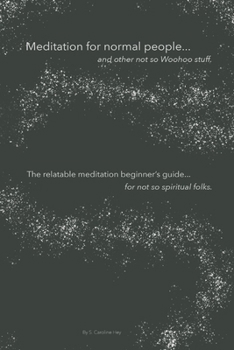 Paperback Meditation for normal people, ...and other not so Woohoo stuff.: The relatable meditation beginner's guide, ...for not so spiritual folks. Book