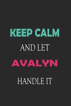 Paperback Keep Calm and let Avalyn handle it: Lined Notebook / Journal Gift for a Girl or a Woman names Avalyn, 110 Pages, 6x9, Soft Cover, Matte Finish Book