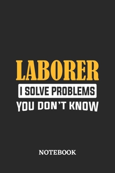 Paperback Laborer I Solve Problems You Don't Know Notebook: 6x9 inches - 110 graph paper, quad ruled, squared, grid paper pages - Greatest Passionate Office Job Book