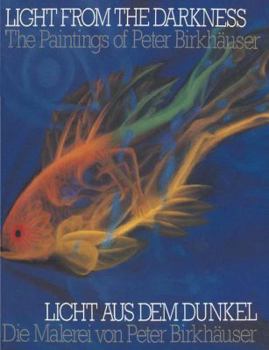 Paperback Light from the Darkness / Licht Aus Dem Dunkel: The Paintings of Peter Birkhäuser / Die Malerei Von Peter Birkhäuser Book