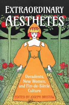 Hardcover Extraordinary Aesthetes: Decadents, New Women, and Fin-De-Siècle Culture Book