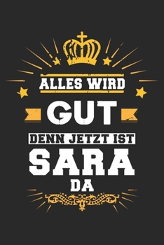Alles wird gut denn jetzt ist Sara da: Notizbuch gepunktet DIN A5 - 120 Seiten f�r Notizen, Zeichnungen, Formeln Organizer Schreibheft Planer Tagebuch