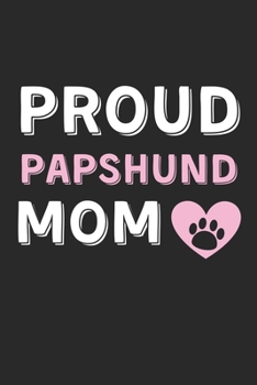 Paperback Proud Papshund Mom: Lined Journal, 120 Pages, 6 x 9, Papshund Dog Mom Gift Idea, Black Matte Finish (Proud Papshund Mom Journal) Book