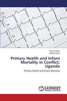 Paperback Primary Health and Infant Mortality in Conflict; Uganda Book