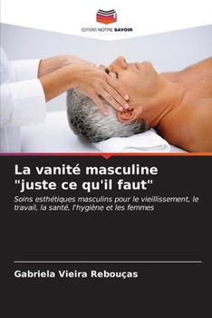Paperback La vanité masculine "juste ce qu'il faut" [French] Book