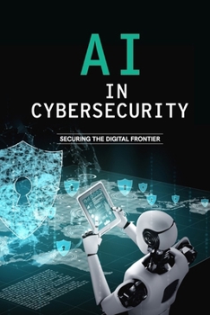 Paperback AI in Cybersecurity - Securing the Digital Frontier Book