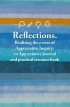 Paperback Reflections: Realising the power of Appreciative Inquiry: an Appreciative Journal and practical resource book