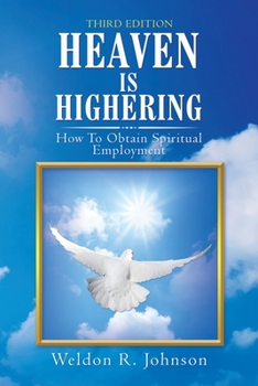 Paperback Heaven Is Highering: How to Obtain Spiritual Employment Book