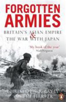 Paperback Forgotten Armies: Britains Asian Empire and the War with Japan Book