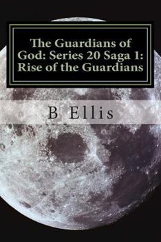 The Guardians of God: Series 20 Saga 1: Rise of the Guardians