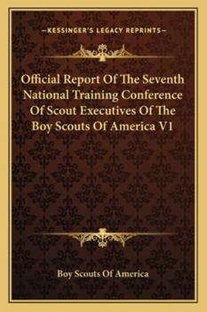 Paperback Official Report Of The Seventh National Training Conference Of Scout Executives Of The Boy Scouts Of America V1 Book