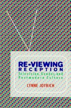 Paperback Re-Viewing Reception: Television, Gender, and Postmodern Culture Book