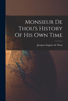 Paperback Monsieur De Thou's History Of His Own Time Book