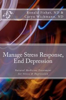 Paperback Manage Stress Response, End Depression: Natural Medicine Treatment for Stress & Depression Book