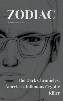 Paperback Zodiac The Dark Chronicles: America's Infamous Cryptic Killer Book