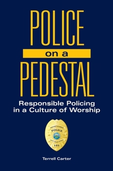 Hardcover Police on a Pedestal: Responsible Policing in a Culture of Worship Book