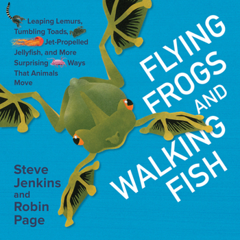 Hardcover Flying Frogs and Walking Fish: Leaping Lemurs, Tumbling Toads, Jet-Propelled Jellyfish, and More Surprising Ways That Animals Move Book