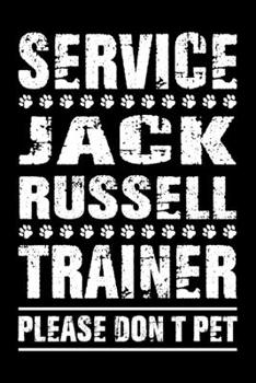 Service Jack Russell Trainer Please Don't Pet: Dog Trainer Journal, Notebook Or Diary For True Dog Lovers, Perfect Gift for Jack Russell Lover.