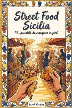 Street Food Sicilia: 42 specialità da mangiare in piedi (Italian Edition)