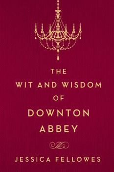 Hardcover The Wit and Wisdom of Downton Abbey Book